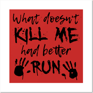 What doesn't kill me had better run! Posters and Art